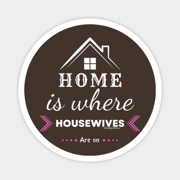 Home is for Housewives Magnet by Mixing with Mani